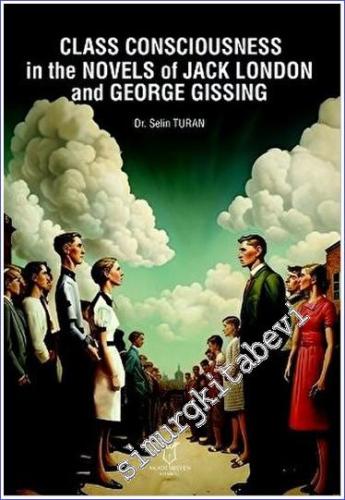 Class Consciousness in the Novels of Jack London and George Gissing - 