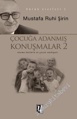 Çocuğa Adanmış Konuşmalar 2: Okuma Kültürü ve Çocuk Edebiyatı -