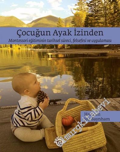 Çocuğun Ayak İzinden: Montessori Eğitiminin Tarihsel Süreci, Felsefesi ve Uygulaması -