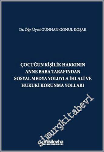 Çocuğun Kişilik Hakkının Anne Baba Tarafından Sosyal Medya Yoluyla İhlali ve Hukuki Korunma Yolları -        2025