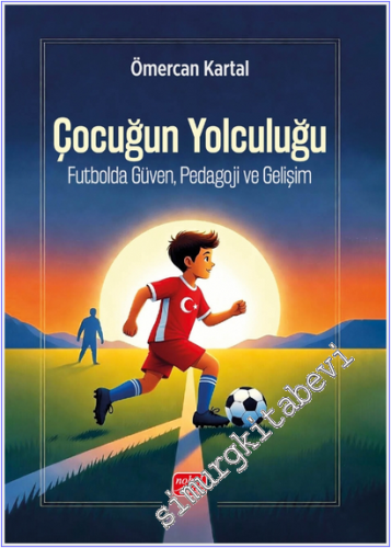 Çocuğun Yolculuğu : Futbolda Güven Pedagoji ve Gelişim -