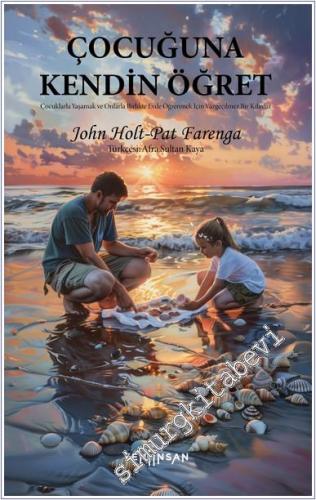 Çocuğuna Kendin Öğret Çocuklarla Yaşamak ve Onlarla Birlikte Evde Öğrenmek İçin Vazgeçilmez Bir Kılavuz -        2024
