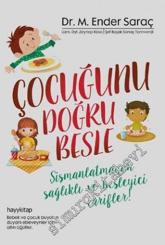 Çocuğunu Doğru Besle ! Şişmanlatmayan Sağlıklı ve Besleyici Tarifler -