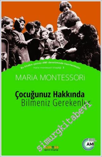 Çocuğunuz Hakkında Bilmeniz Gerekenler : Maria Montessori Kitaplığı 3 -        2016