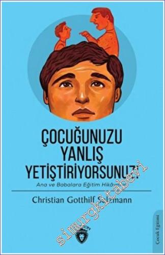 Çocuğunuzu Yanlış Yetiştiriyorsunuz : Ana ve Babalara Eğitim Hikayeleri -        2023
