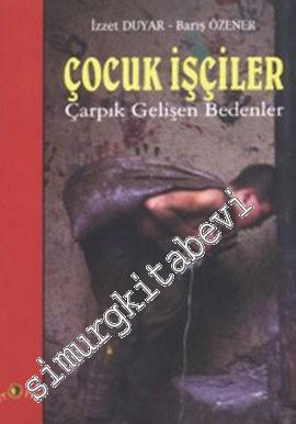 Çocuk İşçiler Çarpık Gelişen Bedenler -