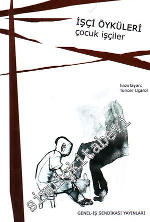 Çocuk İşçiler ( İşçi Öyküleri ) : 2005 Yılı Abdullah Baştürk İşçi Öyküleri Yarışması Seçmeler 3 -