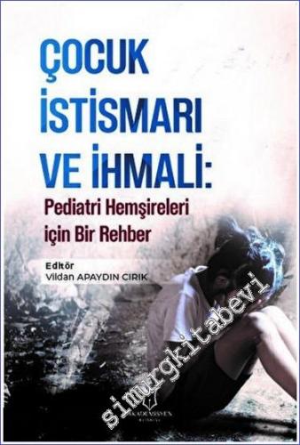 Çocuk İstismarı ve İhmali: Pediatri Hemşireleri için Bir Rehber -        2022