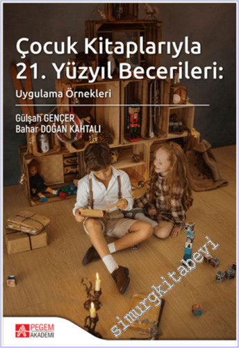 Çocuk Kitaplarıyla 21. Yüzyıl Becerileri : Uygulama Örnekleri -        2025