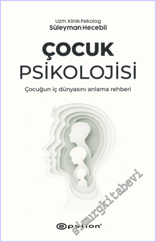 Çocuk Psikolojisi : Çocuğun İç Dünyasını Anlama Rehberi - 2026