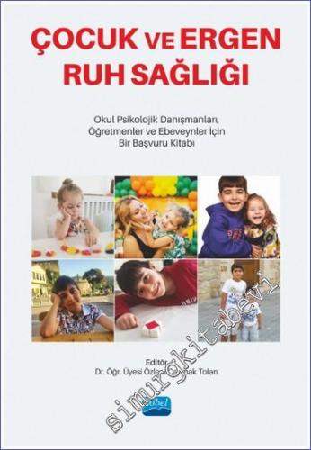 Çocuk ve Ergen Ruh Sağlığı - Okul Psikolojik Danışmanları Öğretmenler ve Ebeveynler İçin Bir Başvuru Kitabı -        2023