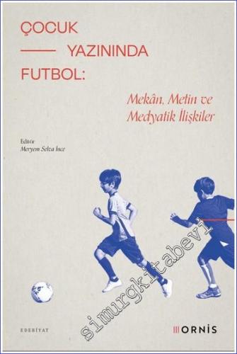Çocuk Yazınında Futbol : Mekan Metin ve Medyatik İlişkiler -        2022