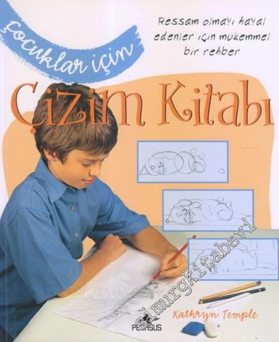 Çocuklar İçin Çizim Kitabı : Ressam Olmayı Hayal Edenler İçin Mükemmel Bir Rehber -