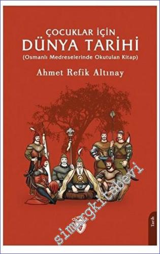 Çocuklar İçin Dünya Tarihi (Osmanlı Medreselerinde Okutulan Kitap) -        2023