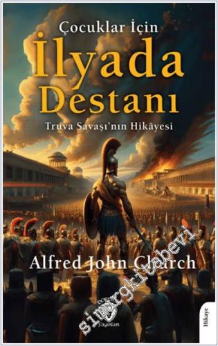 Çocuklar İçin İlyada Destanı : Truva Savaşı'nın Hikayesi -        2024