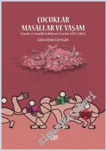 Çocuklar Masallar ve Yaşam : Çocuk ve Gençlik Edebiyatı Üzerine (1871-2015) -        2025