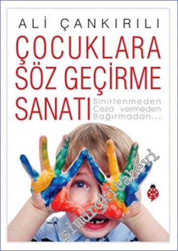 Çocuklara Söz Geçirme Sanatı : Sinirlenmeden Ceza Vermeden Bağırmadan -        2022