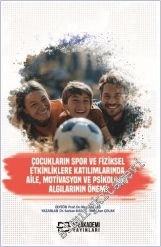 Çocukların Spor ve Fiziksel Etkinliklere Katılımlarında Aile Motivasyon ve Psikolojik Algılarının Önemi -        2024
