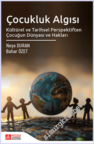 Çocukluk Algısı : Kültürel ve Tarihsel Perspektiften Çocuğun Dünyası ve Hakları -        2025