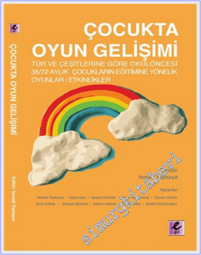 Çocukta Oyun Gelişimi : Tür ve Çeşitlerine Göre Okul öncesi 36 / 72 Aylık Çocukların Eğitimine Yönelik Oyunlar, Etkinlikler -