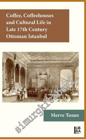 Coffee Coffeehouses and Cultural Life in the Late 17th Century Ottoman