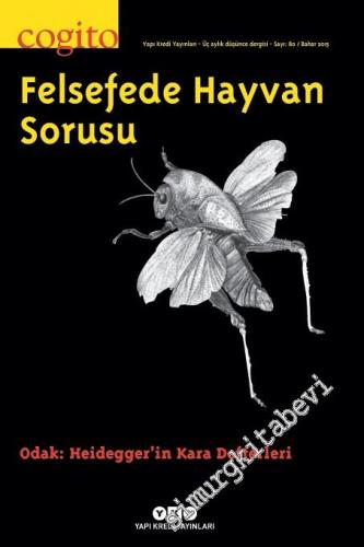 Cogito: Üç Aylık Düşünce Dergisi, Dosya: Felsefede Hayvan Sorusu - Odak : Heidegger'in Kara Defterleri - Sayı: 80      Kış 2015