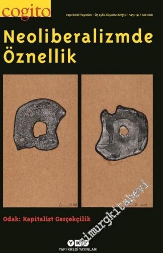 Cogito: Üç Aylık Düşünce Dergisi Dosya: Neoliberalizmde Öznellik - Sayı: 91      Güz 2018