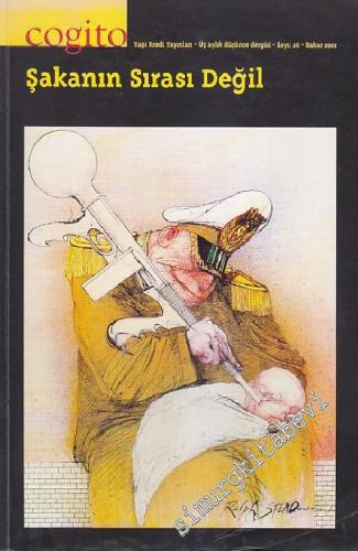 Cogito: Üç Aylık Düşünce Dergisi: Şakanın Sırası Değil - Sayı: 26      Bahar 2001