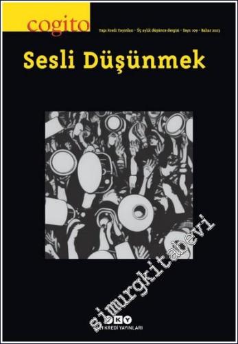 Cogito : Üç Aylık Düşünce Dergisi - Sesli Düşünmek - Sayı: 109      Bahar 2023