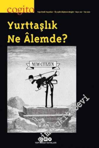 Cogito : Üç Aylık Düşünce Dergisi - Yurttaşlık Ne Alemde - Sayı: 102      Yaz 2021