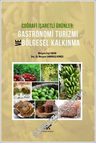 Coğrafi İşaretli Ürünler : Gastronomi Turizmi ve Bölgesel Kalkınma -        2021