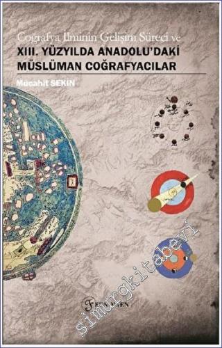 Coğrafya İlminin Gelişim Süreci ve 13. Yüzyılda Anadolu'daki Müslüman Coğrafyacılar -        2022