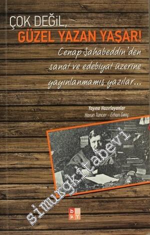 Çok Değil Güzel Yazan Yaşar: Cenap Şahabettin'den Sanat ve Edebiyat Üzerine Yayınlanmamış Yazılar -