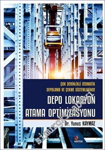 Çok Derinlikli Otomatik Depolama ve Çekme Sistemlerinde Depo Lokasyon Atama Optimizasyonu -        2023