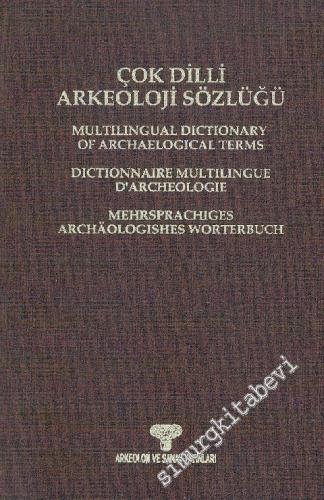 Çok Dilli Arkeoloji Sözlüğü = Multilingual Dictionary of Archaeological Terms = Dictionanaire Multilingue d'Archeologie = Mehrsprachiges Arcaologishes Worterbuch CİLTLİ -        1994