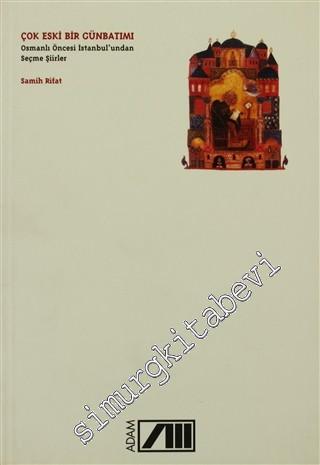 Çok Eski Bir Günbatımı / Osmanlı Öncesi İstanbul'undan Seçme Şiirler -        1999