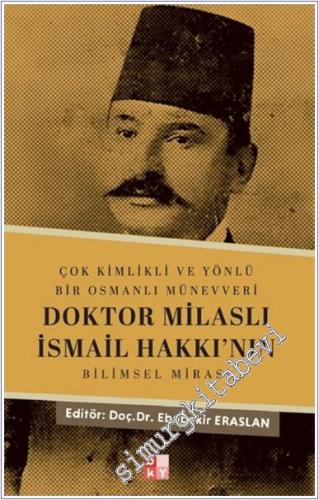 Çok Kimlikli ve Yönlü Bir Osmanlı Münevveri Doktor Milaslı İsmail Hakkı'nın Bilimsel Mirası -        2025