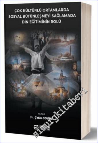 Çok Kültürlü Ortamlarda Sosyal Bütünleşmeyi Sağlamada Din Eğitiminin Rolü -        2024