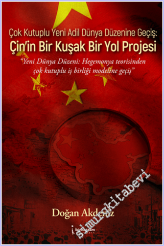 Çok Kutuplu Yeni Adil Dünya Düzenine Geçiş : Çin'in Bir Kuşak Bir Yol Projesi -