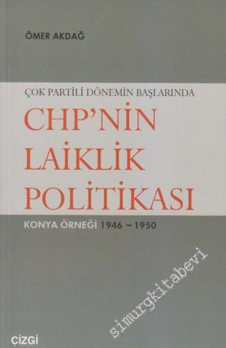 Çok Partili Dönemin Başlarında CHP'nin Laiklik Politikası: Konya Örneği 1946 - 1950 -