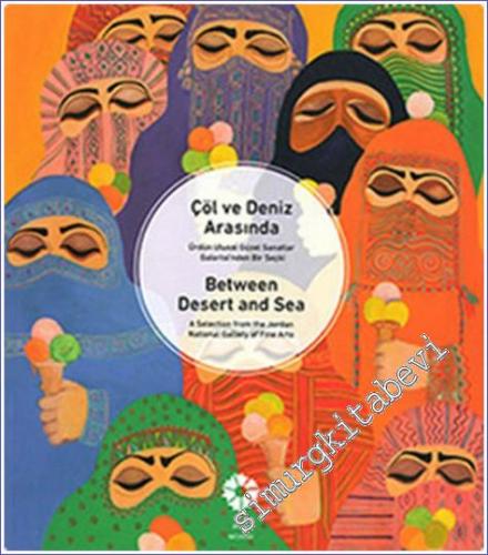 Çöl ve Deniz Arasinda : Ürdün Ulusal Sanatlar Galerisi'nden Bir Seçki 
