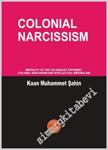 Colonial Narcissism : Mentality of the Colonialist Opponent Colonial Narcissism and Intellectual Imperialism -        2024