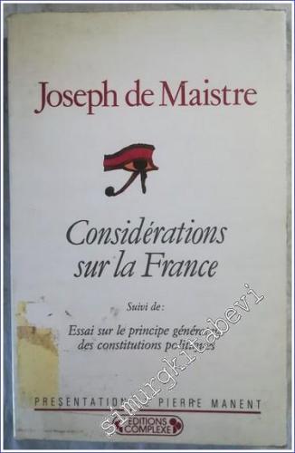 Considérations sur la France - Suivi de : Essai sur le Principe Générateur des Constitutions Politiques -        1988