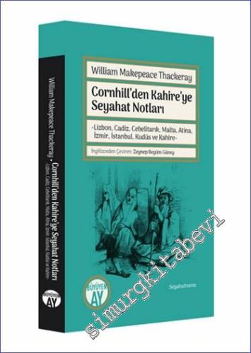 Cornhill'den Kahire'ye Seyahat Notları : Lizbon Cadiz Cebelitarık Malta Atina İzmir İstanbul Kudüs Kahire -        2023