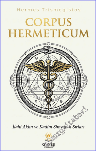 Corpus Hermeticum : İlahi Aklın ve Kadim Simyanın Sırları -