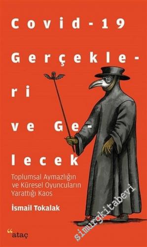 Covid-19 Gerçekleri ve Gelecek : Toplumsal Aymazlığın ve Küresel Oyuncuların Yarattığı Kaos -
