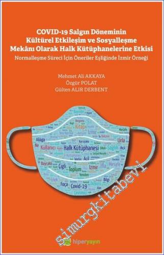 Covid-19 Salgın Döneminin Kültürel Etkileşim ve Sosyalleşme Mekanı Olarak Halk Kütüphanelerine Etkisi -        2022
