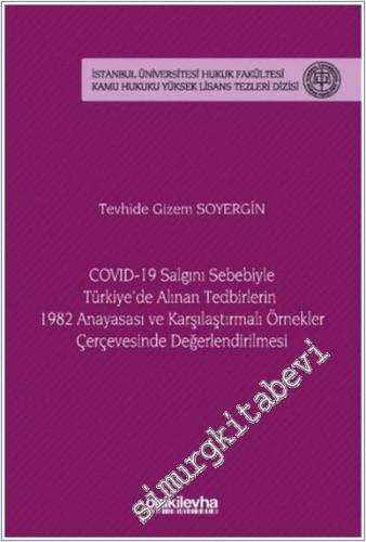 COVID-19 Salgını Sebebiyle Türkiye'de Alınan Tedbirlerin 1982 Anayasası ve Karşılaştırmalı Örnekler Çerçevesinde Değerlendirilmesi - 2024