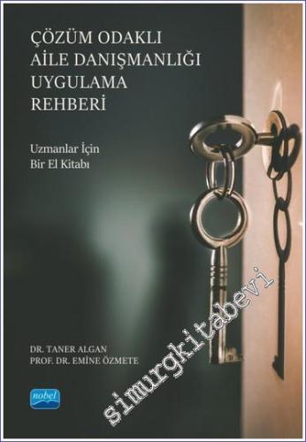 Çözüm Odaklı Aile Danışmanlığı Uygulama Rehberi Uzmanlar İçin Bir El Kitabı -        2024