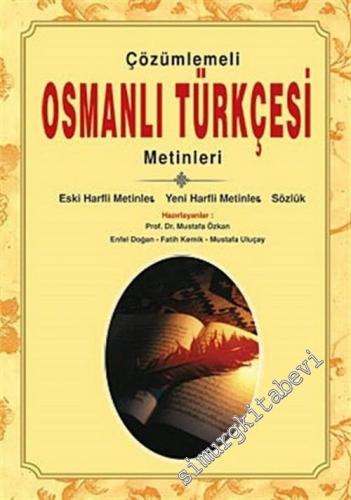 Çözümlemeli Osmanlı Türkçesi Metinleri: Eski Harfli Metinler, Yeni Harfli Metinler, Sözlük -        2003